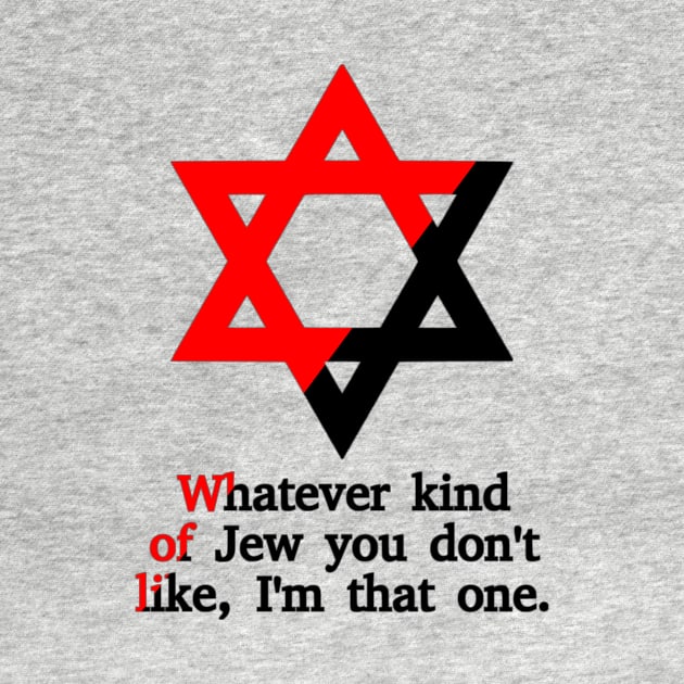 Whatever Kind Of Jew You Don't Like, I'm That One (Ancom Colors) by dikleyt